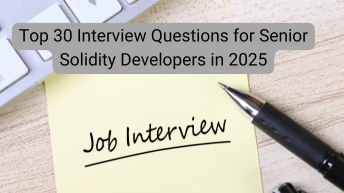 Top 30 Interview Questions for Senior Solidity Developers in 2025