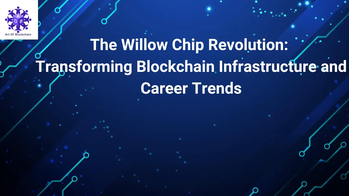 The Willow Chip Revolution: Transforming Blockchain Infrastructure and Career Trends