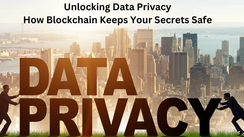 Unlocking Data Privacy: How Blockchain Keeps Your Secrets Safe