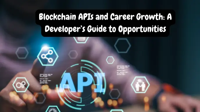 Blockchain APIs and Career Growth: A Developer’s Guide to Opportunities