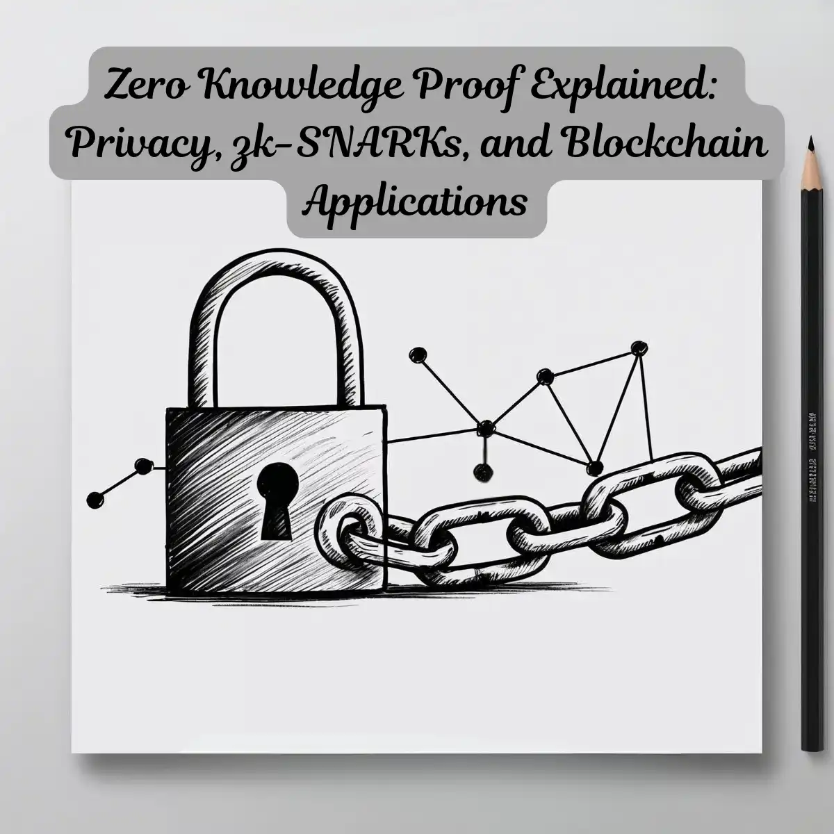 Zero Knowledge Proof Explained: Privacy, zk-SNARKs, and Blockchain Applications