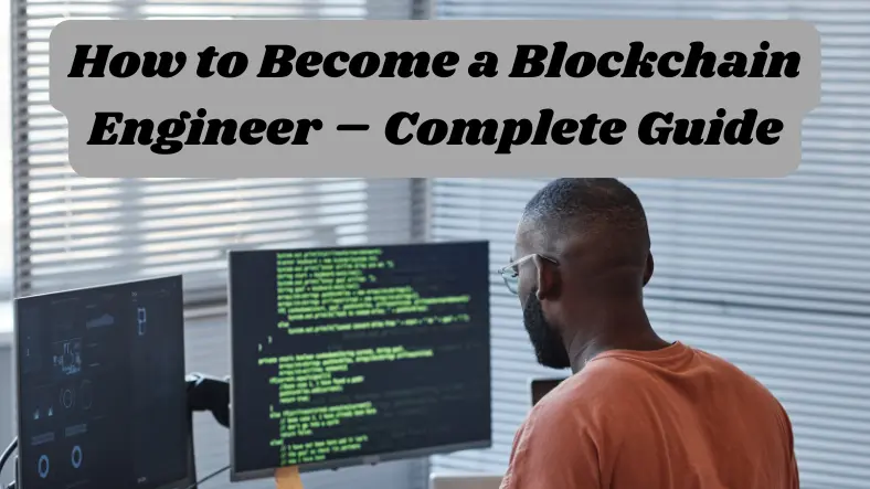 How to Become a Blockchain Engineer – Complete Guide