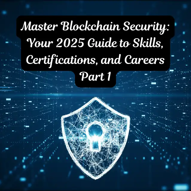 Master Blockchain Security: Your 2024 Guide to Skills, Certifications, and Careers  Part 1